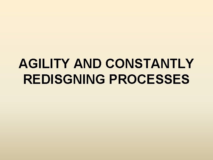 AGILITY AND CONSTANTLY REDISGNING PROCESSES 