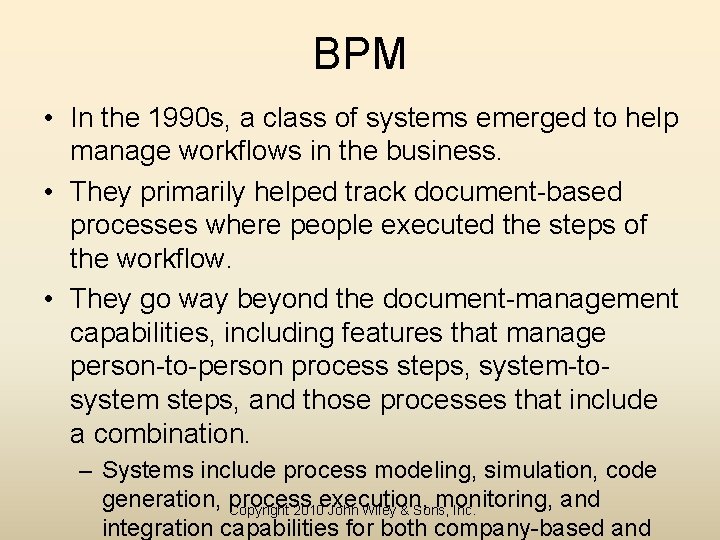 BPM • In the 1990 s, a class of systems emerged to help manage