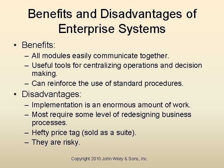 Benefits and Disadvantages of Enterprise Systems • Benefits: – All modules easily communicate together.
