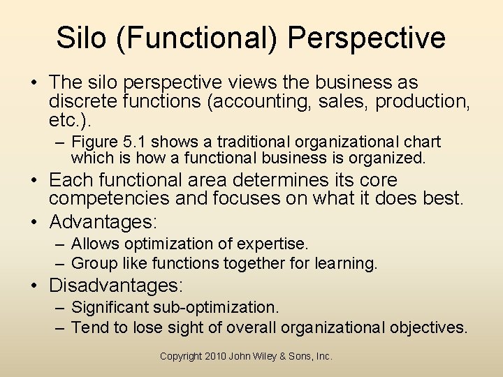 Silo (Functional) Perspective • The silo perspective views the business as discrete functions (accounting,