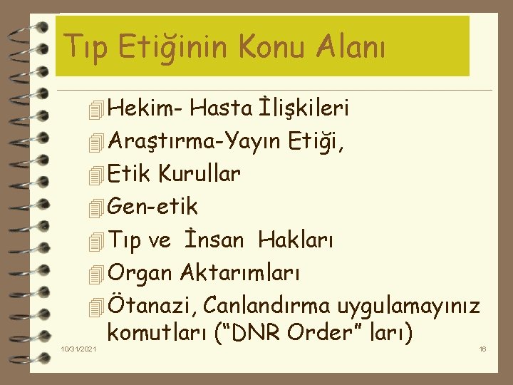 Tıp Etiğinin Konu Alanı 4 Hekim- Hasta İlişkileri 4 Araştırma-Yayın Etiği, 4 Etik Kurullar