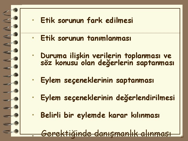  • Etik sorunun fark edilmesi • Etik sorunun tanımlanması • Duruma ilişkin verilerin