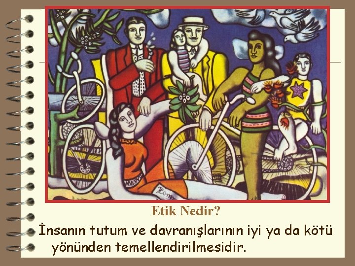 Etik Nedir? İnsanın tutum ve davranışlarının iyi ya da kötü yönünden temellendirilmesidir. 