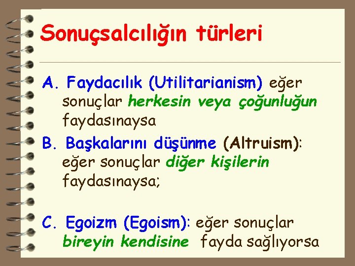 Sonuçsalcılığın türleri A. Faydacılık (Utilitarianism) eğer sonuçlar herkesin veya çoğunluğun faydasınaysa B. Başkalarını düşünme