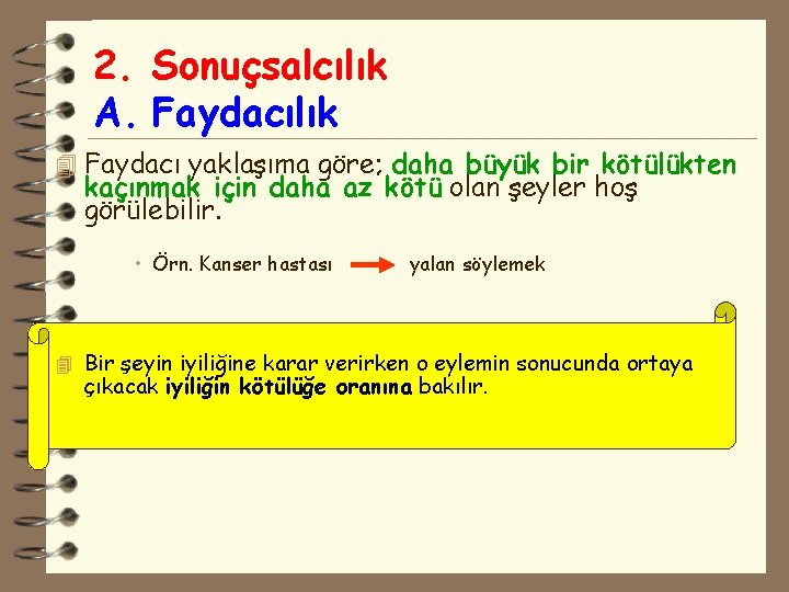 2. Sonuçsalcılık A. Faydacılık 4 Faydacı yaklaşıma göre; daha büyük bir kötülükten kaçınmak için