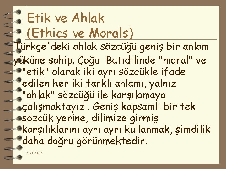 Etik ve Ahlak (Ethics ve Morals) Türkçe'deki ahlak sözcüğü geniş bir anlam yüküne sahip.