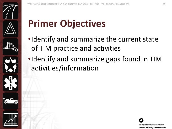 TRAFFIC INCIDENT MANAGEMENT GAP ANALYSIS OUTREACH BRIEFING - TIM PROGRAM MANAGERS Primer Objectives •