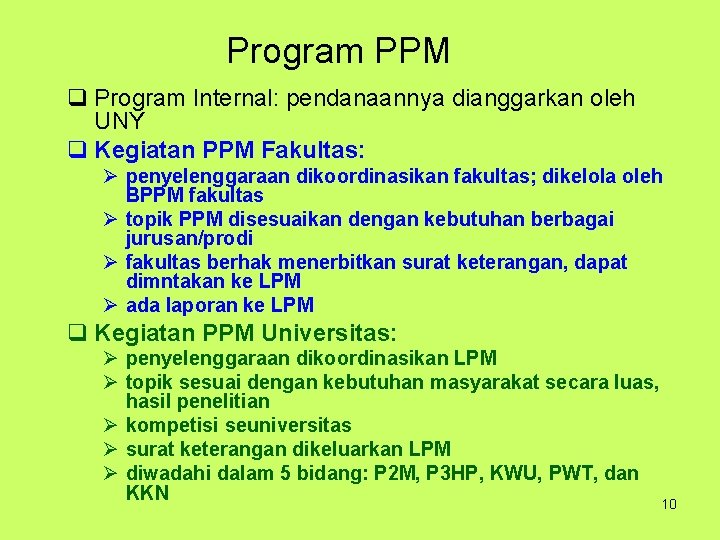 Program PPM q Program Internal: pendanaannya dianggarkan oleh UNY q Kegiatan PPM Fakultas: Ø
