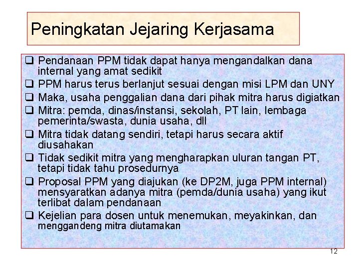 Peningkatan Jejaring Kerjasama q Pendanaan PPM tidak dapat hanya mengandalkan dana internal yang amat