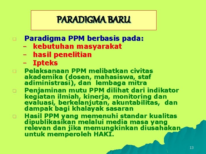PARADIGMA BARU q q Paradigma PPM berbasis pada: – kebutuhan masyarakat – hasil penelitian
