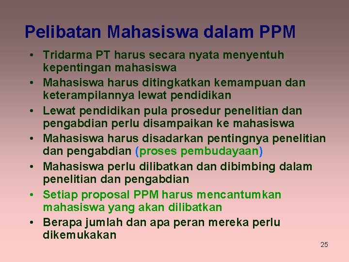 Pelibatan Mahasiswa dalam PPM • Tridarma PT harus secara nyata menyentuh kepentingan mahasiswa •