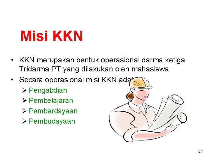 Misi KKN • KKN merupakan bentuk operasional darma ketiga Tridarma PT yang dilakukan oleh