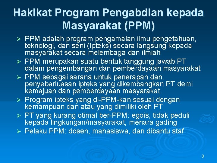 Hakikat Program Pengabdian kepada Masyarakat (PPM) Ø Ø Ø PPM adalah program pengamalan ilmu