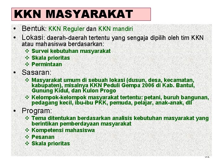 KKN MASYARAKAT • Bentuk: KKN Reguler dan KKN mandiri • Lokasi: daerah tertentu yang