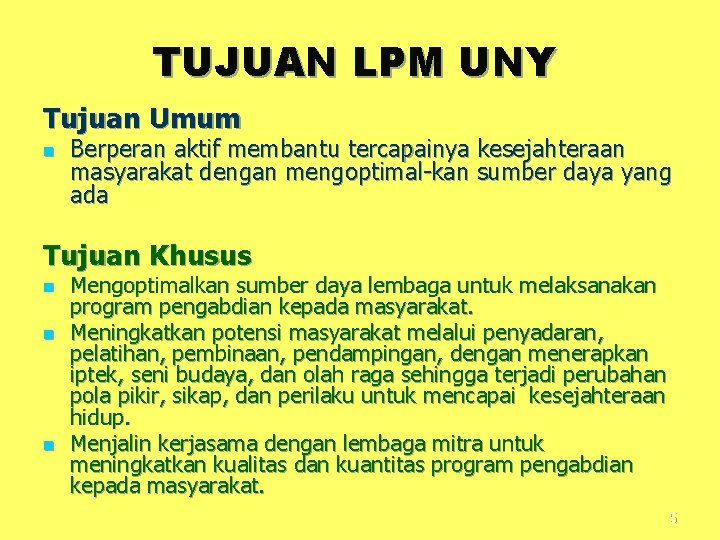 TUJUAN LPM UNY Tujuan Umum n Berperan aktif membantu tercapainya kesejahteraan masyarakat dengan mengoptimal