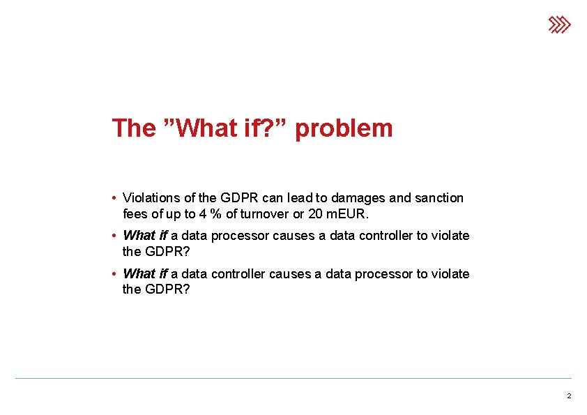 The ”What if? ” problem • Violations of the GDPR can lead to damages