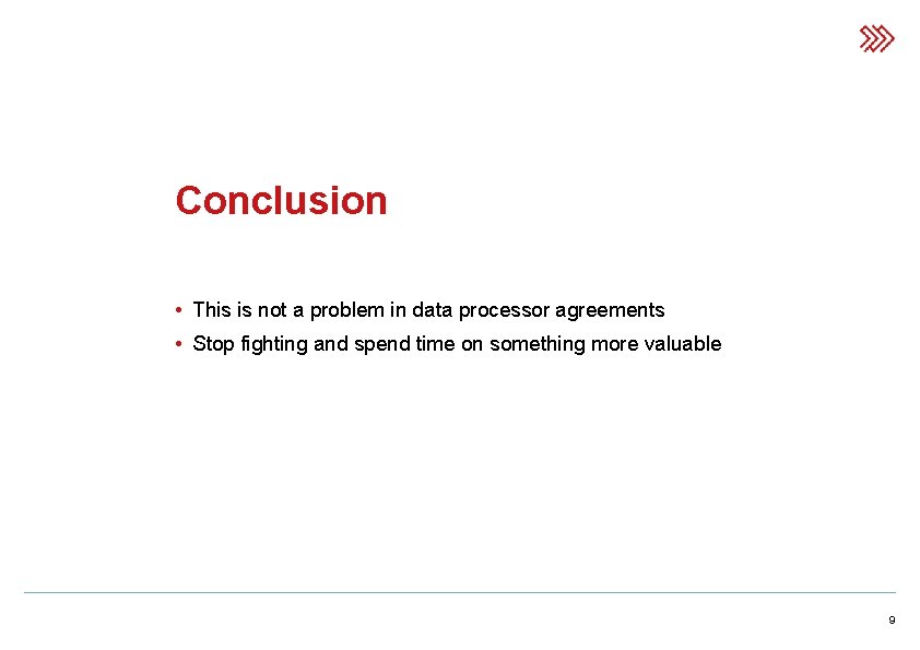 Conclusion • This is not a problem in data processor agreements • Stop fighting