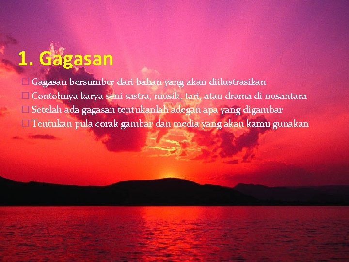 1. Gagasan � Gagasan bersumber dari bahan yang akan diilustrasikan � Contohnya karya seni