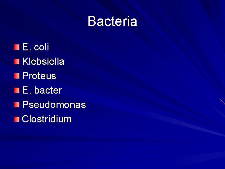 Bacteria E. coli Klebsiella Proteus E. bacter Pseudomonas Clostridium 