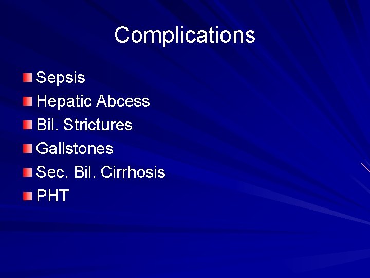 Complications Sepsis Hepatic Abcess Bil. Strictures Gallstones Sec. Bil. Cirrhosis PHT 