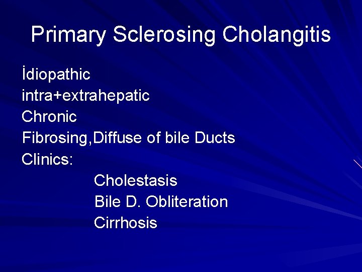 Primary Sclerosing Cholangitis İdiopathic intra+extrahepatic Chronic Fibrosing, Diffuse of bile Ducts Clinics: Cholestasis Bile