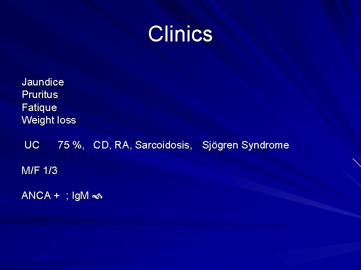 Clinics Jaundice Pruritus Fatique Weight loss UC 75 %, CD, RA, Sarcoidosis, Sjögren Syndrome
