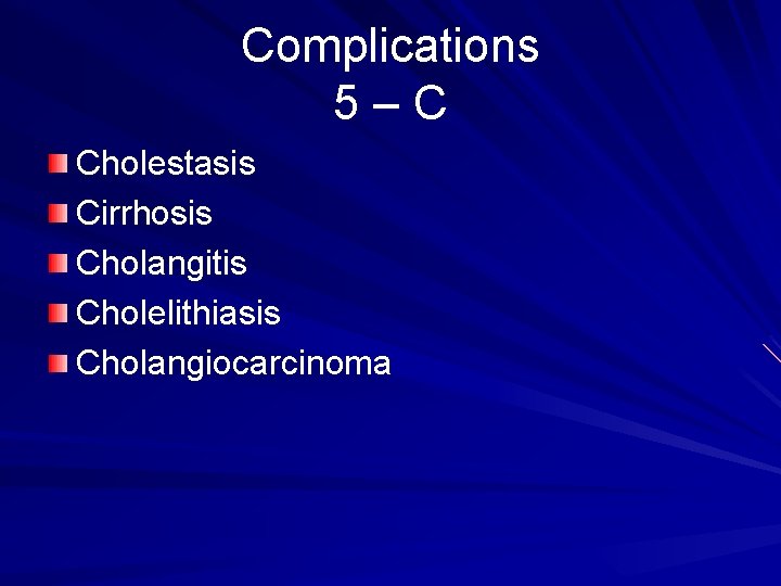 Complications 5–C Cholestasis Cirrhosis Cholangitis Cholelithiasis Cholangiocarcinoma 