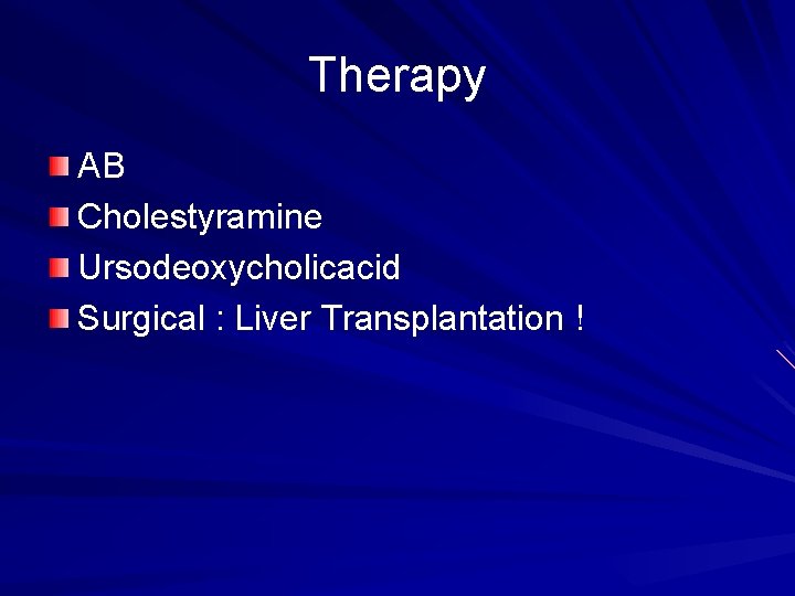 Therapy AB Cholestyramine Ursodeoxycholicacid Surgical : Liver Transplantation ! 