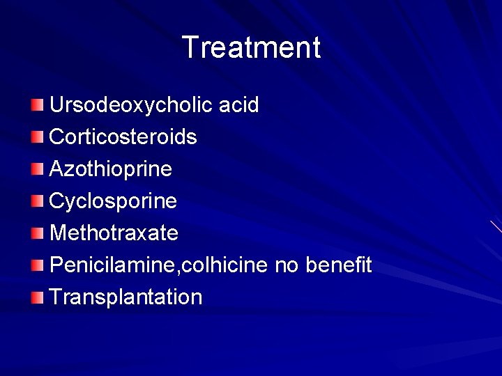 Treatment Ursodeoxycholic acid Corticosteroids Azothioprine Cyclosporine Methotraxate Penicilamine, colhicine no benefit Transplantation 