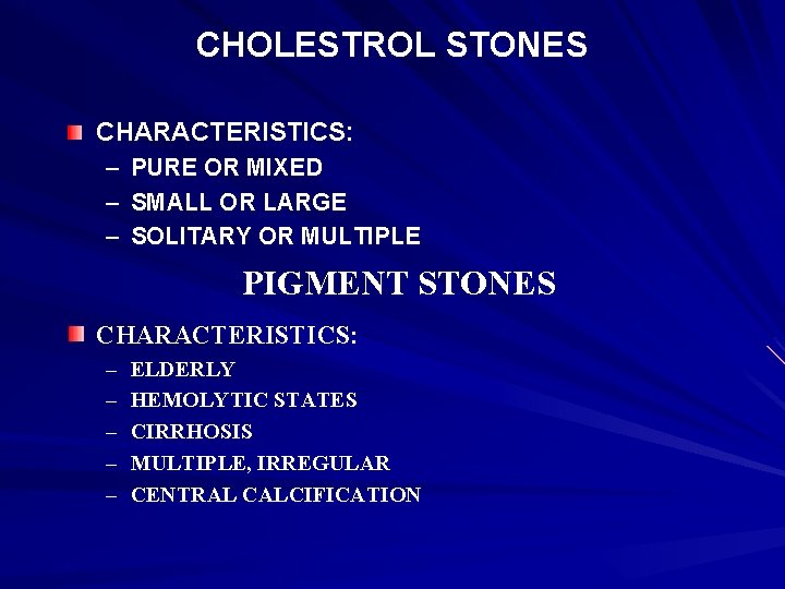 CHOLESTROL STONES CHARACTERISTICS: – PURE OR MIXED – SMALL OR LARGE – SOLITARY OR