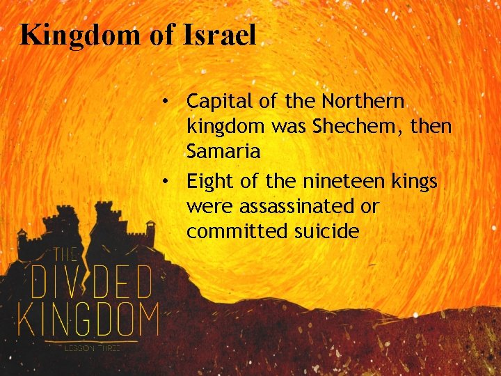 Kingdom of Israel • Capital of the Northern kingdom was Shechem, then Samaria •
