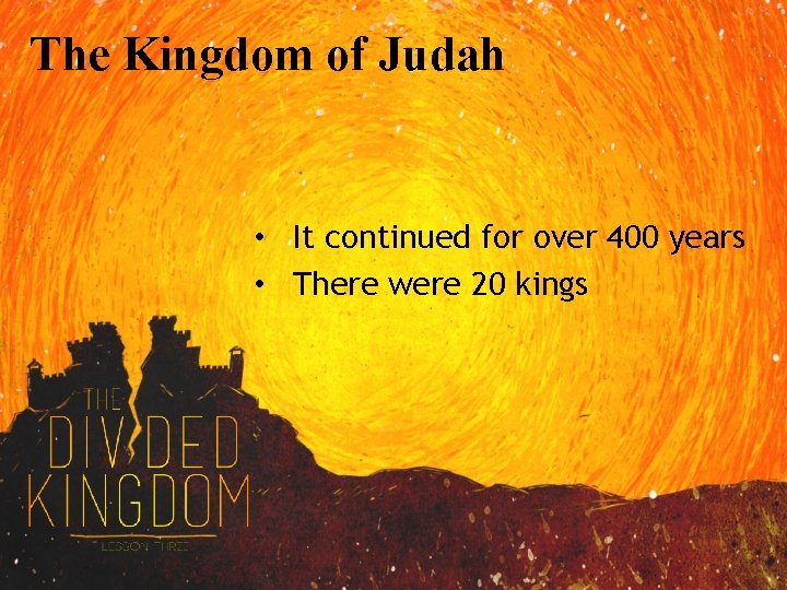 The Kingdom of Judah • It continued for over 400 years • There were