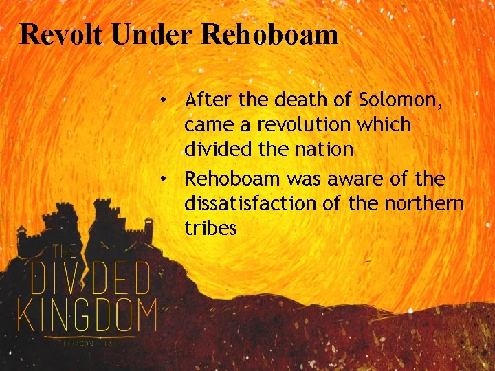 Revolt Under Rehoboam • After the death of Solomon, came a revolution which divided