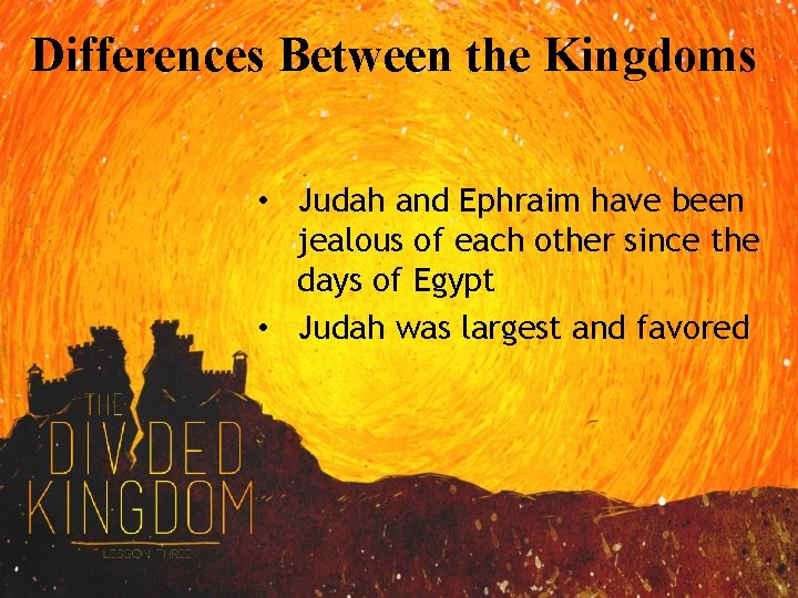 Differences Between the Kingdoms • Judah and Ephraim have been jealous of each other