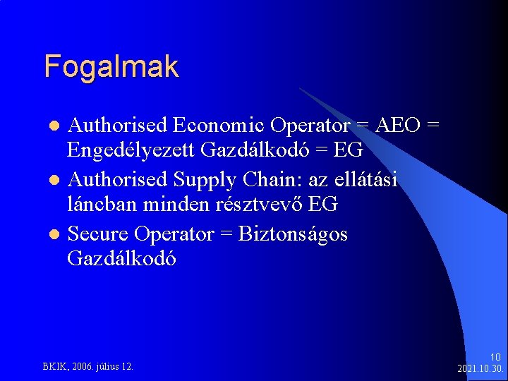 Fogalmak Authorised Economic Operator = AEO = Engedélyezett Gazdálkodó = EG l Authorised Supply