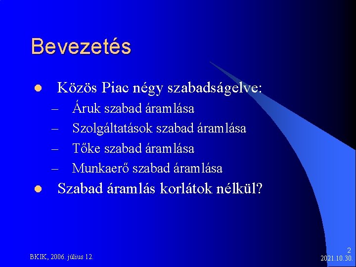 Bevezetés l Közös Piac négy szabadságelve: – – l Áruk szabad áramlása Szolgáltatások szabad