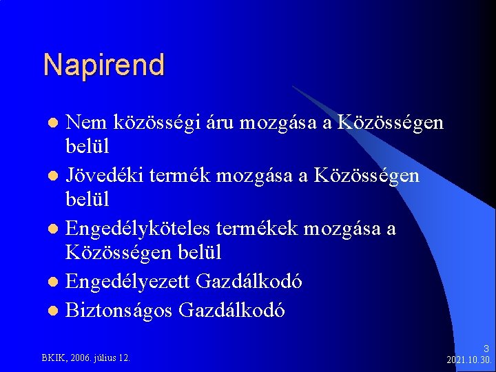 Napirend Nem közösségi áru mozgása a Közösségen belül l Jövedéki termék mozgása a Közösségen