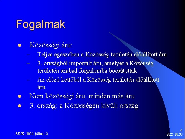 Fogalmak l Közösségi áru: – – – l l Teljes egészében a Közösség területén
