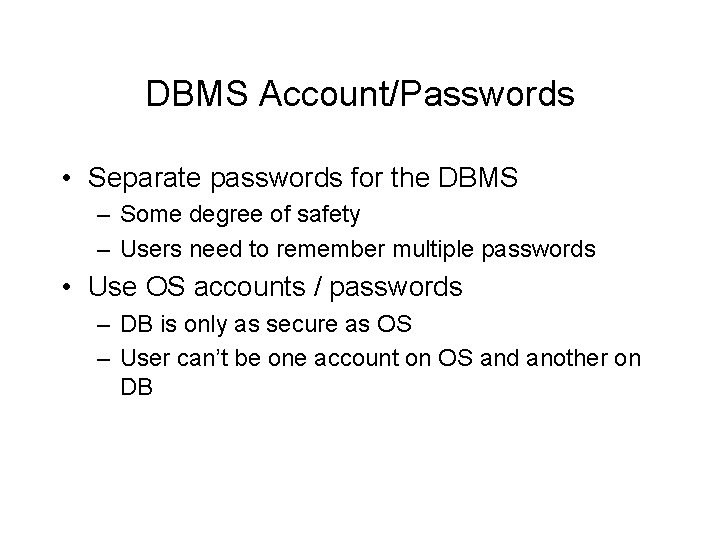 DBMS Account/Passwords • Separate passwords for the DBMS – Some degree of safety – DBMS Account/Passwords • Separate passwords for the DBMS – Some degree of safety –
