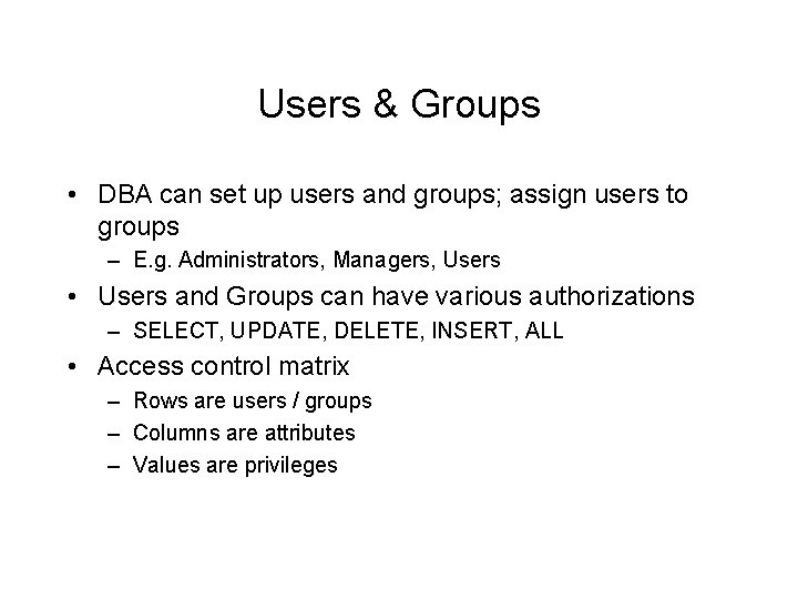 Users & Groups • DBA can set up users and groups; assign users to Users & Groups • DBA can set up users and groups; assign users to
