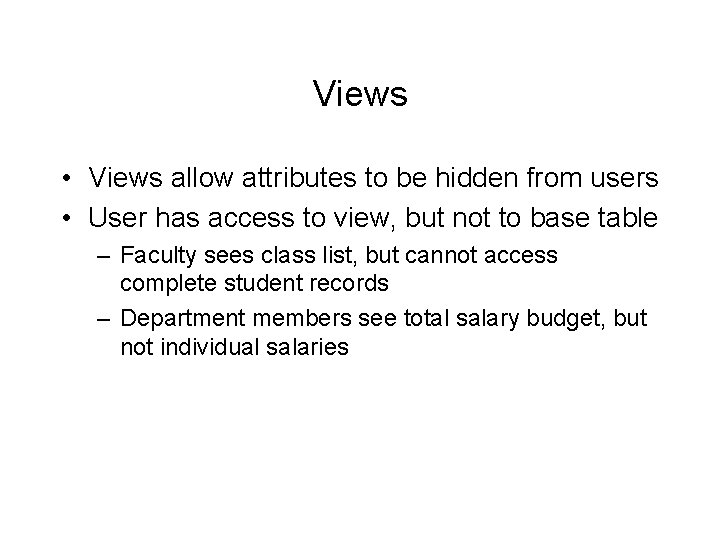 Views • Views allow attributes to be hidden from users • User has access Views • Views allow attributes to be hidden from users • User has access