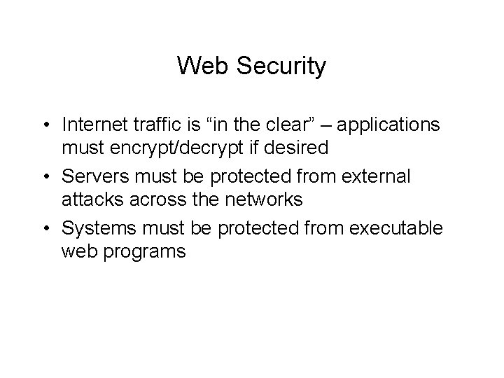 Web Security • Internet traffic is “in the clear” – applications must encrypt/decrypt if Web Security • Internet traffic is “in the clear” – applications must encrypt/decrypt if