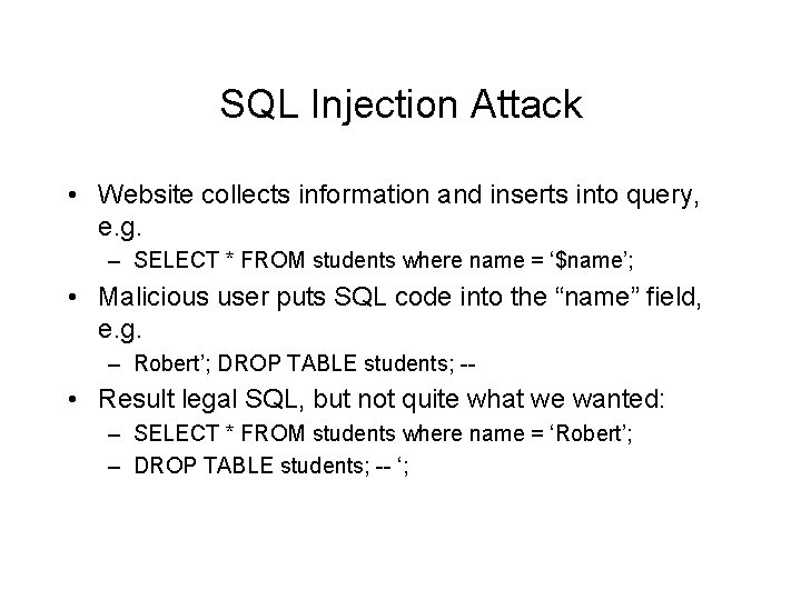 SQL Injection Attack • Website collects information and inserts into query, e. g. – SQL Injection Attack • Website collects information and inserts into query, e. g. –