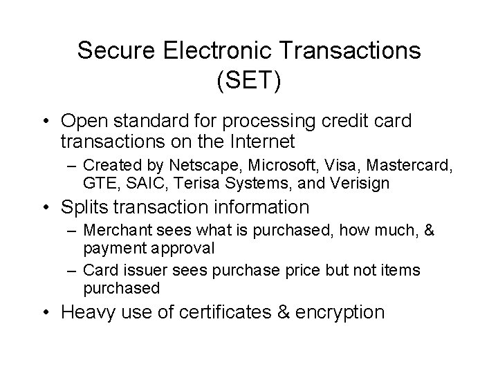 Secure Electronic Transactions (SET) • Open standard for processing credit card transactions on the Secure Electronic Transactions (SET) • Open standard for processing credit card transactions on the