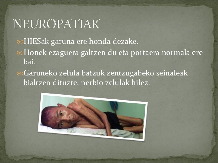 NEUROPATIAK HIESak garuna ere honda dezake. Honek ezaguera galtzen du eta portaera normala ere