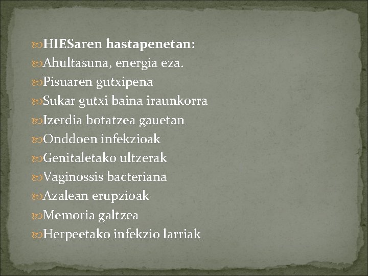  HIESaren hastapenetan: Ahultasuna, energia eza. Pisuaren gutxipena Sukar gutxi baina iraunkorra Izerdia botatzea