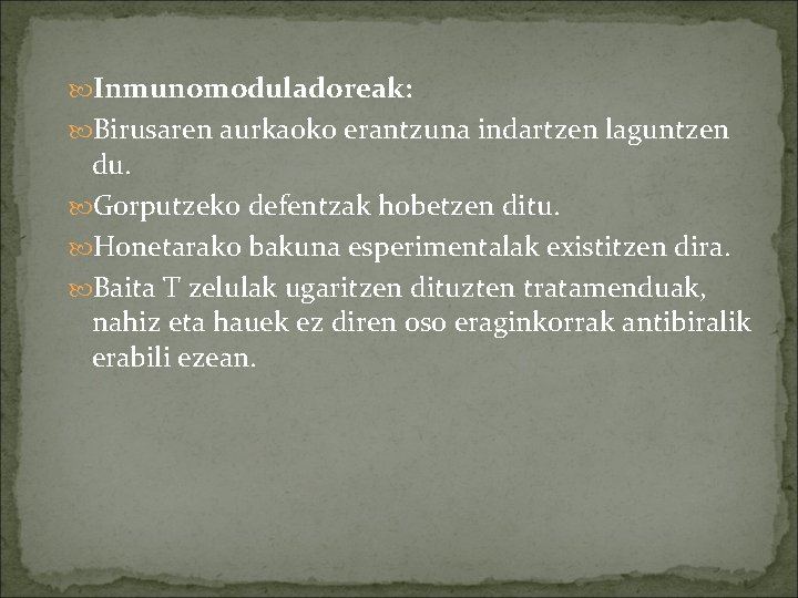  Inmunomoduladoreak: Birusaren aurkaoko erantzuna indartzen laguntzen du. Gorputzeko defentzak hobetzen ditu. Honetarako bakuna