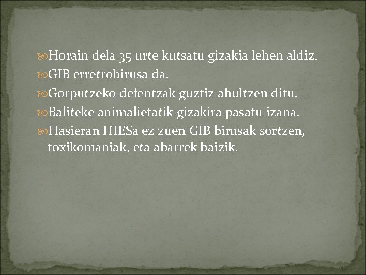  Horain dela 35 urte kutsatu gizakia lehen aldiz. GIB erretrobirusa da. Gorputzeko defentzak