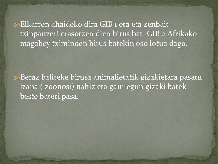  Elkarren ahaideko dira GIB 1 eta zenbait txinpanzeri erasotzen dien birus bat. GIB