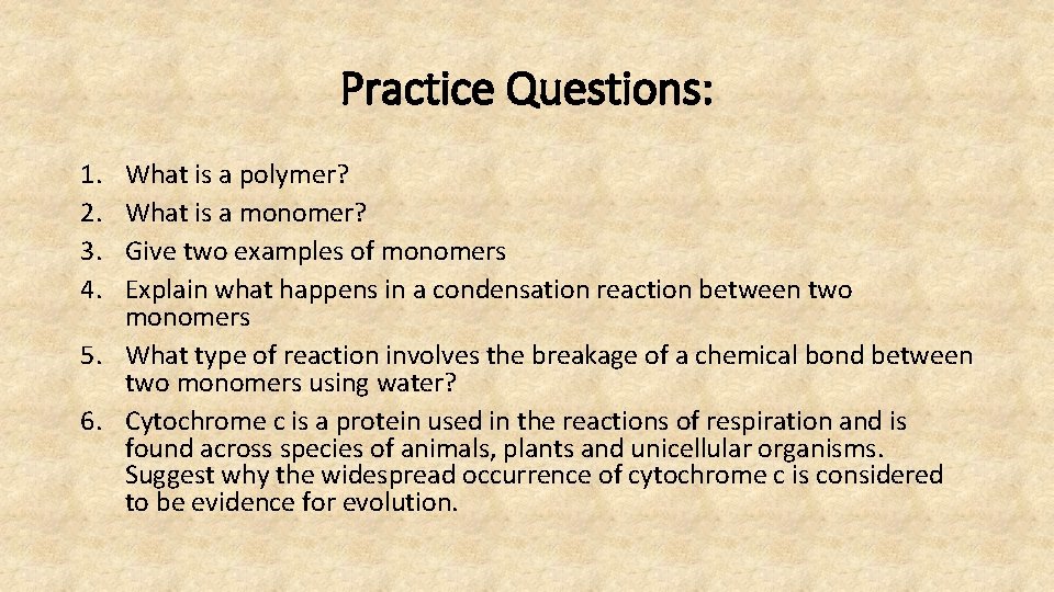 Practice Questions: 1. 2. 3. 4. What is a polymer? What is a monomer?